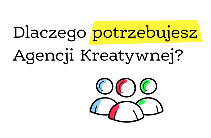 Dlaczego potrzebujesz Agencji Kreatywnej?